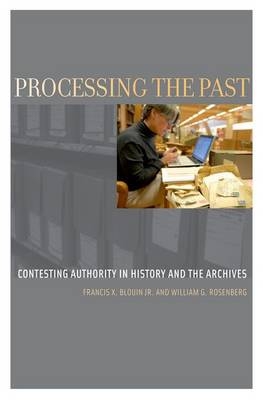 Processing the Past -  Francis X. Blouin Jr.,  William G. Rosenberg