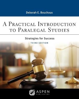 A Practical Introduction to Paralegal Studies - Deborah E Bouchoux