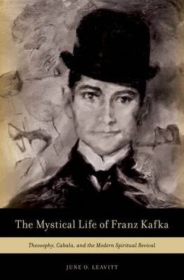 Mystical Life of Franz Kafka -  June O. Leavitt