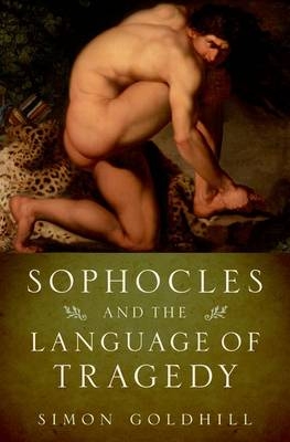 Sophocles and the Language of Tragedy -  Simon Goldhill