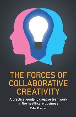 The Forces of Collaborative Creativity - Peter John Comber