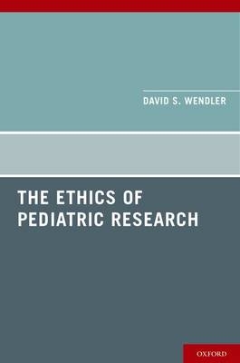 Ethics of Pediatric Research -  David Wendler