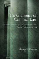 Grammar of Criminal Law: American, Comparative, and International -  George P. Fletcher