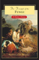 Triumph of the Fungi -  Nicholas P. Money