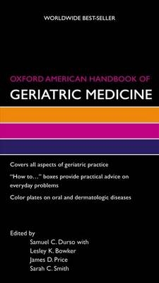 Oxford American Handbook of Geriatric Medicine -  Lesley Bowker,  Samuel Durso,  James Price,  Sarah Smith