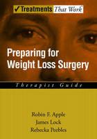 Preparing for Weight Loss Surgery -  Robin F. Apple,  James Lock,  Rebecka Peebles