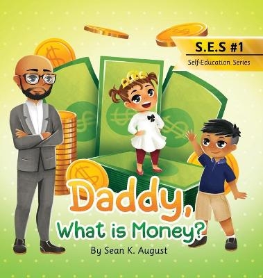 Daddy, What is Money? - Sean K August