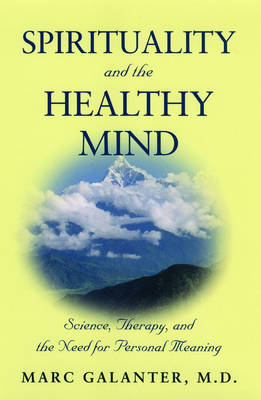 Spirituality and the Healthy Mind -  Marc Galanter M.D.