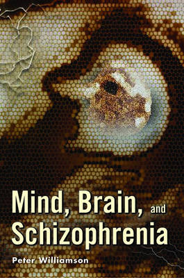 Mind, Brain, and Schizophrenia -  Peter Williamson M.D.