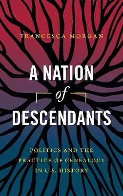 A Nation of Descendants - Francesca Morgan