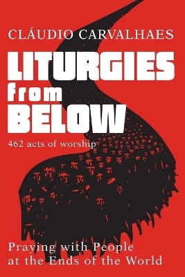 Liturgies from Below - Claudio Carvalhaes