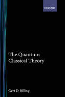 Quantum Classical Theory -  Gert D. Billing