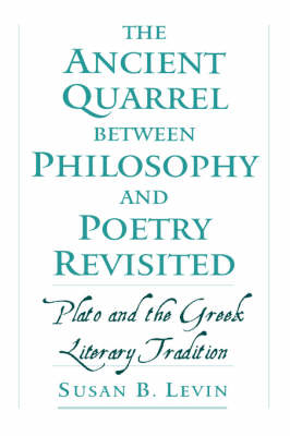 Ancient Quarrel between Philosophy and Poetry Revisited -  Susan B. Levin