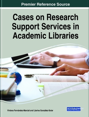 Cases on Research Support Services in Academic Libraries - Viviana Fernández-Marcial, Llarina González-Solar