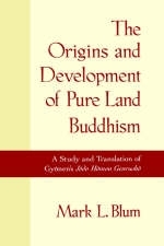 Origins and Development of Pure Land Buddhism -  Mark L. Blum