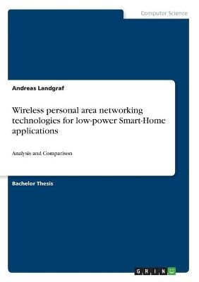 Wireless personal area networking technologies for low-power Smart-Home applications - Andreas Landgraf