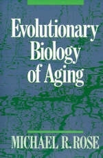 Evolutionary Biology of Aging -  Michael R. Rose