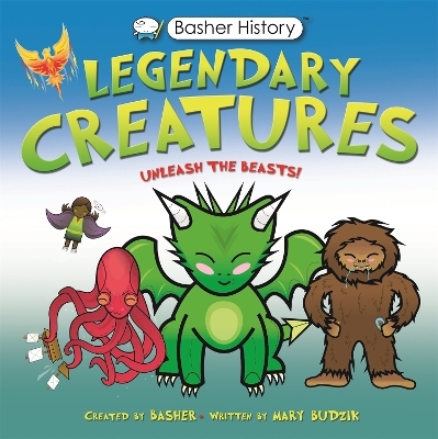 Basher History: Legendary Creatures - Mary Budzik