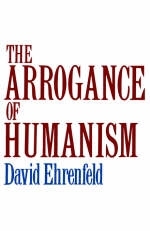 Arrogance of Humanism -  David W. Ehrenfeld