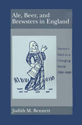 Ale, Beer, and Brewsters in England -  Judith M. Bennett