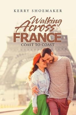 Walking Across France - Kerry Shoemaker