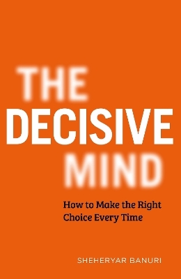 The Decisive Mind - Dr Sheheryar Banuri