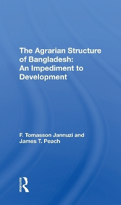 The Agrarian Structure Of Bangladesh - F. Tomasson Jannuzi, James T Peach