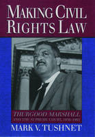 Making Civil Rights Law -  Mark V. Tushnet