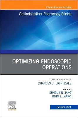 Optimizing Endoscopic Operations, An Issue of Gastrointestinal Endoscopy Clinics - 