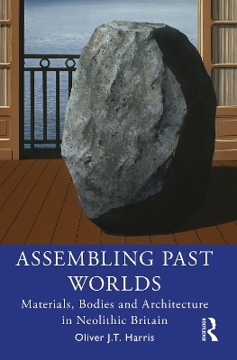 Assembling Past Worlds - Oliver J.T. Harris