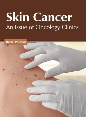 Skin Cancer: An Issue of Oncology Clinics - 