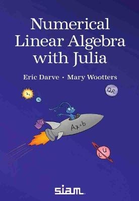 Numerical Linear Algebra with Julia - Eric Darve, Mary Wootters