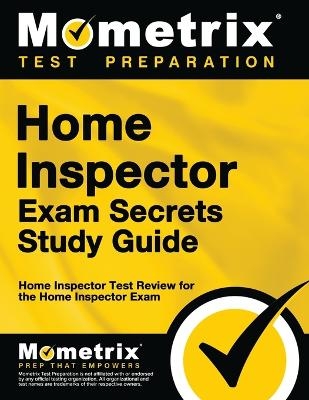 Home Inspector Exam Secrets Study Guide -  Mometrix Test Preparation,  Home Inspector Exam Test Prep Team