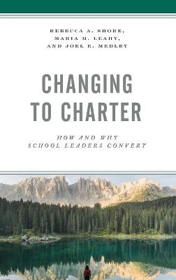 Changing to Charter - Rebecca A. Shore, Maria M. Leahy, Joel E. Medley