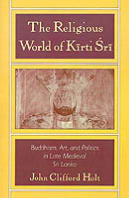 Religious World of Kirti Sri -  John Clifford Holt