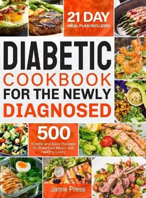 Diabetic Cookbook for the Newly Diagnosed - Jamie Press