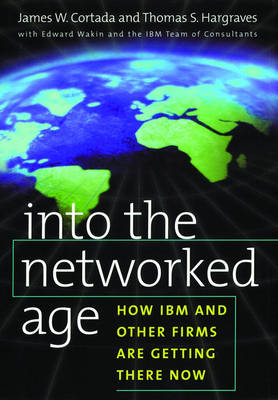 Into the Networked Age -  James W. Cortada,  Thomas S. Hargraves,  Edward Wakin