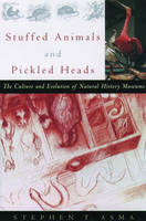 Stuffed Animals and Pickled Heads -  Stephen T. Asma