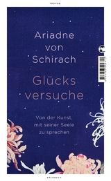 Glücksversuche - Ariadne von Schirach