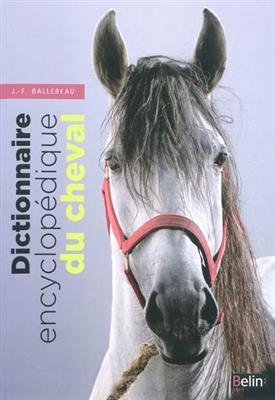 Dictionnaire encyclopédique du cheval - Jean-François (1940?-2005) Ballereau