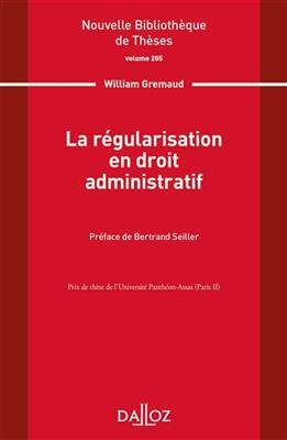 La régularisation en droit administratif - WILLIAM GREMAUD, Bertrand Seiller