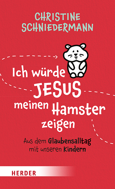 Ich würde Jesus meinen Hamster zeigen - Christine Schniedermann