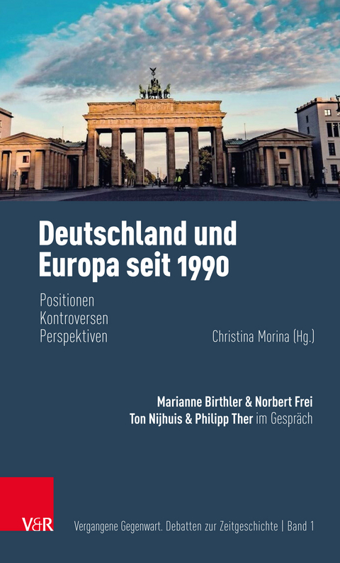 Deutschland und Europa seit 1990 - Marianne Birthler, Philipp Ther, Norbert Frei, Ton Nijhuis