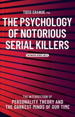 The Psychology of Notorious Serial Killers - Todd Grande