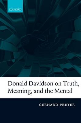 Donald Davidson on Truth, Meaning, and the Mental -  Gerhard Preyer