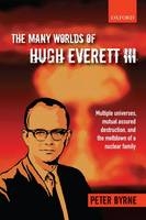 Many Worlds of Hugh Everett III -  Peter Byrne