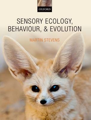 Sensory Ecology, Behaviour, and Evolution -  Martin Stevens