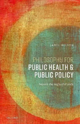 Philosophy for Public Health and Public Policy - James Wilson