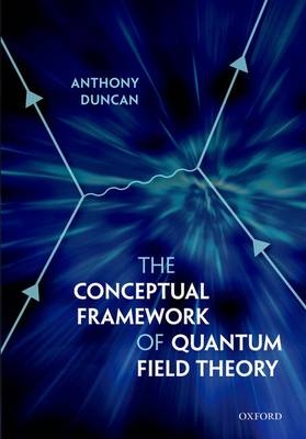 CONCEPT FRAMEWORK QUANTUM FIELD THEORY C -  Anthony Duncan