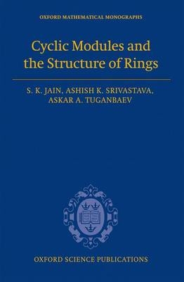 Cyclic Modules and the Structure of Rings -  S. K. Jain,  Ashish K. Srivastava,  Askar A. Tuganbaev